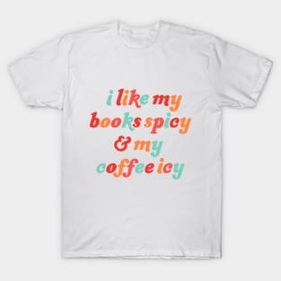 i like my books spicy and my coffee icy T-Shirt